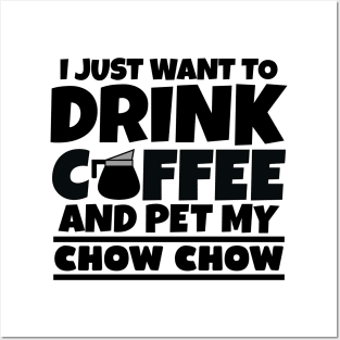 I just want to drink coffee and pet my chow chow Posters and Art